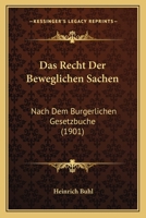 Das Recht Der Beweglichen Sachen: Nach Dem Burgerlichen Gesetzbuche (1901) 1272198316 Book Cover