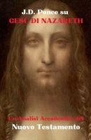 J.D. Ponce su Gesù di Nazareth: Un'Analisi Accademica del Nuovo Testamento (Scritti Sacri) (Italian Edition) B0DRNM3F4R Book Cover