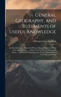 General Geography, and Rudiments of Useful Knowledge: In Nine Sections ... Illustrated With an Elegant Improved Plate of the Solar System ... a Map of ... On Wood. Digested On a New Plan, and Desig 1020729759 Book Cover