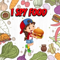 I Spay Food: I Spy Food a to Z - I Spy Book for Kids - I Spy Food Book - I Spy Food Activity Book - I Spy Food and Drink - I Spy Book for Kids Ages ... Books for Kids - 53 Pages - 8.5 X 8.5 Inches B094LC6KMF Book Cover