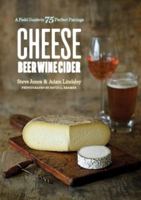 Cheese Beer Wine Cider: A Field Guide to 75 Perfect Pairings 1682682439 Book Cover