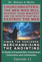 Simon the Sorcerer: Merchandising the Anointing - A Study of the Counterfeit, Conversion, Conviction & Community (ChurchBusters: The Men Who Will ... and The Spirits That Will Destroy the Men) 1691997218 Book Cover