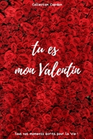 tu es mon Valentin: Carnet des Amoureux pour écrire tous Vos Plus Beaux Moments | 120 pages - Format 15,24 x 22,86 cm | Cadeau de Saint-Valentin (French Edition) B083XTH6GT Book Cover