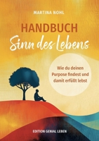 Handbuch Sinn des Lebens (Buchhandelsausgabe): Wie du deinen Purpose findest und dein erfülltes Leben gestaltest 3695116579 Book Cover
