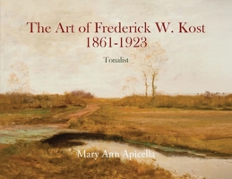 The Art of Frederick W. Kost 1861-1923: Tonalist B0H9BGCJ7M Book Cover