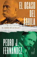 El ocaso del águila. El juego de la silla 1 / The Fall of the Eagle. The Game of the Chair 1 (Spanish Edition) 6075746773 Book Cover