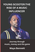 YOUNG SCOOTER:THE RISE OF MUSIC INFLUENCER: Journey through music, money and the game B0F3WFK4P9 Book Cover
