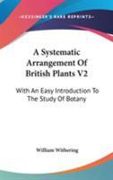 A Systematic Arrangement Of British Plants V2: With An Easy Introduction To The Study Of Botany 1163308048 Book Cover
