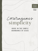 Courageous Simplicity: Abide in the Simple Abundance of Jesus 080073808X Book Cover