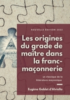 Les origines du grade de maître dans la franc-maçonnerie: un classique de la littérature maçonnique 2322376892 Book Cover