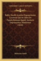 Balth. Nardii Arretini Expunctiones Locorum Qui In Libro De Papatu Romano Ignoti Auctoris Deprauantur, Mutilantur (1618) 1120264510 Book Cover