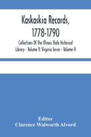 Kaskaskia Records, 1778-1790; Collections Of The Illinois State Historical Library - Volume V; Virginia Series - Volume II 9354484743 Book Cover