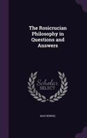Rosicrucian Philosophy in Questions and Answers 0766146030 Book Cover
