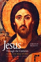 Jesus through the Centuries: His Place in the History of Culture 0300034962 Book Cover