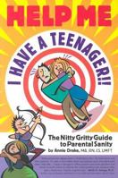 Help Me I Have a Teenager: The Nitty Gritty Guide to Parental Sanity 096674909X Book Cover