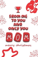 From Me To You & Only You, MOM!: Merry Christmas B0CPXFB5YS Book Cover