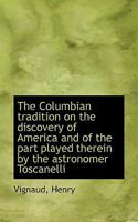 The Columbian Tradition on the Discovery of America and of the Part Played Therein 0548616884 Book Cover