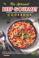 The Ground Beef Gourmet Cookbook: Simple Ground Beef Recipes for Beginners and Intermediate Chefs B0CMQM9844 Book Cover