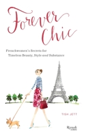 Forever Chic: Frenchwomen's Secrets for Timeless Beauty, Style, and Substance 0847841499 Book Cover