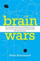 Brain Wars: The Scientific Battle Over the Existence of the Mind and the Proof that Will Change the Way We Live Our Lives 006207122X Book Cover