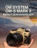 OM System OM-5 Mark II Benutzerhandbuch: Schritt-für-Schritt-praktische Anleitungen mit fachkundigen Ratschlägen, hilfreichen Tipps und realen ... außergewöhnliche Fotos und Videos zu erzielen B0G4HQVHQV Book Cover