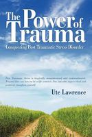The Power of Trauma: From the Darkness of Despair to a Life Filled With Light 1935278800 Book Cover