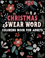 Christmas Swear Word Coloring Book for adults: Colorful Christmas Laughs for the Naughty and Nice B0CLBPJQTW Book Cover