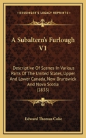 A Subaltern's Furlough V1: Descriptive Of Scenes In Various Parts Of The United States, Upper And Lower Canada, New Brunswick And Nova Scotia 1436752930 Book Cover