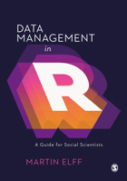 Data Management in R: A Guide for Social Scientists 1526459973 Book Cover