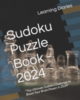 Sudoku Puzzle Book - 2024: “The Ultimate Sudoku Challenge to Boost Your Brain Power in 2024" B0CKX6WDCS Book Cover