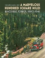 A Marvelous Hundred Square Miles: Black Hills Tourism, 1880-1941 0979894069 Book Cover