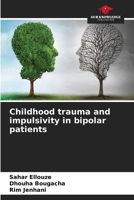 Childhood trauma and impulsivity in bipolar patients 6205296640 Book Cover