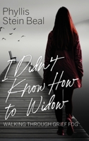 I Didn't Know How to Widow : Walking Through Grief Fog 1968761233 Book Cover