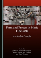 Form and Process in Music, 1300-2014: An Analytic Sampler 1443885509 Book Cover