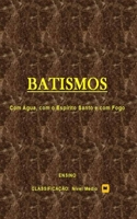BATISMOS: Batismo com água, com o Espírito Santo e com fogo. (Portuguese Edition) 1694609979 Book Cover
