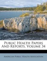 Public Health Papers And Reports, Volume 34 1248389263 Book Cover