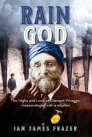 Rain God: The Highs and Lows of Clement Wragge, meteorologist with a mission 064569410X Book Cover