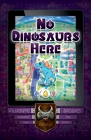 No Dinosaurs Here (Wildebyte Arcades) B0F2SQZ25D Book Cover