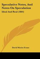 Speculative Notes and Notes on Speculation: Ideal and Real (Reprints of Economic Classics) 1377846350 Book Cover