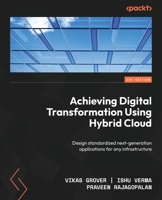 Achieving Digital Transformation Using Hybrid Cloud: Design standardized next-generation applications for any infrastructure 183763369X Book Cover