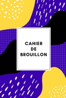 CAHIER DE BROUILLON: 100 pages | Joli Cadeau | Enfants et adultes (French Edition) B083ZKGFKL Book Cover