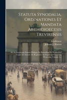 Statuta Synodalia, Ordinationes Et Mandata Archidioecesis Trevirensis: Ab Archiepiscopo Ioanne Philippo Ex Baronibus De Walderdorf Usque Ad Annum 18. Regiminis Archiepiscopi Clementis Wenceslai, Volum 1021231428 Book Cover