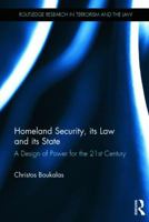 Homeland Security, its Law and its State: A Design of Power for the 21st Century 1138666505 Book Cover