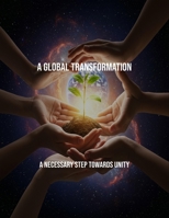 A Global Transformation: A Necessary Step Towards Unity B0FRWQBFB5 Book Cover