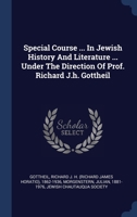 Special Course In Jewish History And Literature. Under The Direction Of Prof. Richard J.h. Gottheil 1340549646 Book Cover