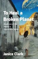 To Heal a Broken Planet 1522830642 Book Cover