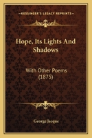 Hope: Its Lights and Shadows; With Other Poems 1164675753 Book Cover