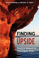 Finding the Upside: Practical Wisdom For Challenging Times 0981343406 Book Cover