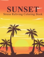 Sunset stress Reliving Coloring Book: An Adults Coloring Book Sunset Designs for Relieving Stress & Relaxation B08X63DXL6 Book Cover