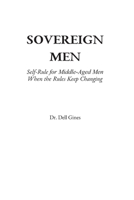 Sovereign Men: Self-Rule for Middle-Aged Men When the Rules Keep Changing B0GLGXKM9P Book Cover
